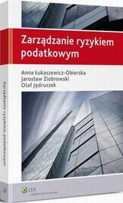 Zarzdzanie ryzykiem podatkowym, Olaf Jdruszek, Anna ukaszewicz-Obierska, Jarosaw Ziobrowski