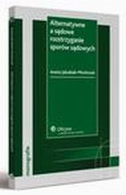 Alternatywne a sdowe rozstrzyganie sporw sdowych, Aneta Jakubiak-Miroczuk