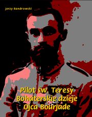 Pilot w. Teresy. Bohaterskie dzieje Ojca Bourjade, Jerzy Bandrowski