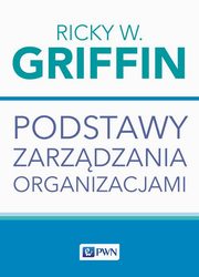 Podstawy zarzdzania organizacjami, Ricky W. Griffin
