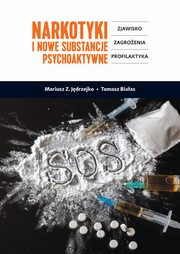 Narkotyki i nowe substancje psychoaktywne. Zjawisko, zagroenia, profilaktyka, Mariusz Z. Jdrzejko, Tomasz Biaas