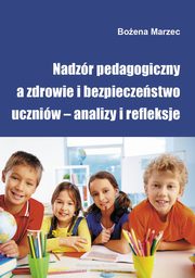 ksiazka tytu: Nadzr pedagogiczny a zdrowie i bezpieczestwo uczniw ? analizy i refleksje autor: Boena Marzec