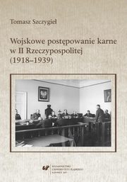 Wojskowe postpowanie karne w II Rzeczypospolitej (1918?1939), Tomasz Szczygie