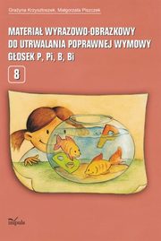 Materia wyrazowo-obrazkowy do utrwalania poprawnej wymowy gosek p, pi, b, bi, Grayna Krzysztoszek, Magorzata Piszczek