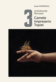 3 scenariusze filmowe. Camele. Impresario. Topiel, Jacek Koprowicz