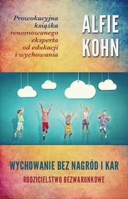 ksiazka tytu: Wychowanie bez nagrd i kar autor: Alfie Kohn