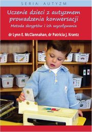 ksiazka tytu: Uczenie dzieci z autyzmem prowadzenia konwersacji autor: Lynn E. Mcclannahan, Patricia J. Krantz