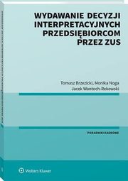 Wydawanie decyzji interpretacyjnych przedsibiorcom przez ZUS, Jacek Wantoch-Rekowski, Tomasz Brzezicki, Monika Noga
