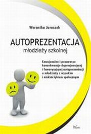 Autoprezentacja modziey szkolnej. Emocjonalne i poznawcze konsekwencje deprecjonujcej i faworyzujcej autoprezentacji u modziey z wysokim i niskim lkiem spoecznym, Weronika Juroszek