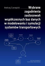 Wybrane zagadnienia zastosowa wspczesnych baz danych w modelowaniu i symulacji systemw transportowych, Andrzej Czerepicki