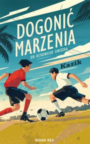 Dogoni marzenia. Do ostatniego gwizdka, Kazik