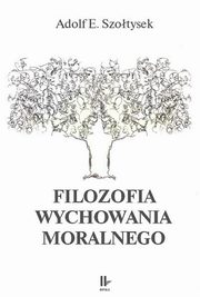 Filozofia wychowania moralnego, Adolf E. Szotysek