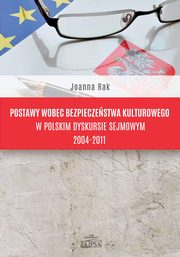 Postawy wobec bezpieczestwa kulturowego w polskim dyskursie sejmowym 2004-2011, Joanna Rak