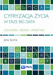 ksiazka tytu: Cyfryzacja ycia w erze Big Data autor: Jerzy Surma