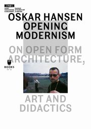 ksiazka tytu: Oskar Hansen: Opening Modernism autor: 