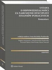 Ustawa o odpowiedzialnoci za naruszenie dyscypliny finansw publicznych. Komentarz, Anna Kociska-Paszkowska, Bogdan Artymowicz, Krzysztof Subocz, Karol Szmaj, Maciej Tomczak