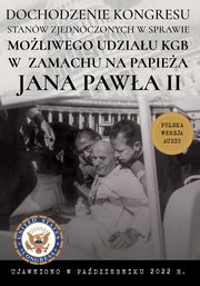 ksiazka tytu: Dochodzenie Kongresu Stanw Zjednoczonych w sprawie moliwego udziau KGB w prbie zamachu na papiea Jana Pawa II autor: HOID.PL