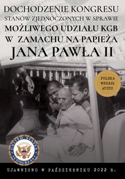 Dochodzenie Kongresu Stanw Zjednoczonych w sprawie moliwego udziau KGB w prbie zamachu na papiea Jana Pawa II, HOID.PL