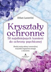 Krysztay ochronne. 50 najsilniejszych kamieni do ochrony psychicznej, Ethan Lazzerini