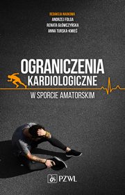 Ograniczenia kardiologiczne w sporcie amatorskim, Andrzej Folga, Renata Gwczyska, Anna Turska-Kmie