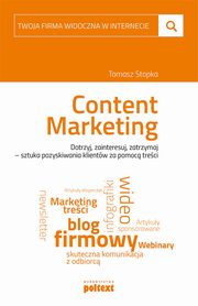 ksiazka tytu: Content Marketing. Twoja firma widoczna w internecie autor: Tomasz Stopka