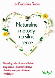 ksiazka tytu: Naturalne metody na silne serce autor: Franziska Rubin