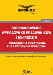 Dofinansowanie wypoczynku pracownikw i ich rodzin - rozliczenia podatkowe, ZUS i ewidencja ksigowa, Katarzyna Wojciechowska, Agata Pinzu, Pawe Mu