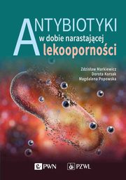 ksiazka tytu: Antybiotyki w dobie narastajcej lekoopornoci autor: Zdzisaw Markiewicz, Magdalena Popowska, Dorota Korsak, Krzysztof Sieradzki