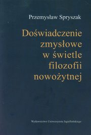 Dowiadczenia zmysowe w wietle filozofii nowoytnej, Przemysaw Spryszak