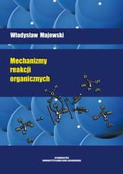 Mechanizmy reakcji organicznych, Wadysaw Majewski