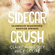 Sidecar Crush. Tajemnicze miasteczko Bootleg Springs, Claire Kingsley, Lucy Score