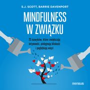 Mindfulness w zwizku. 25 nawykw, ktre zwikszaj intymno, pielgnuj blisko i pogbiaj wizi, Barrie Davenport
