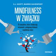 Mindfulness w zwizku. 25 nawykw, ktre zwikszaj intymno, pielgnuj blisko i pogbiaj wizi, Barrie Davenport