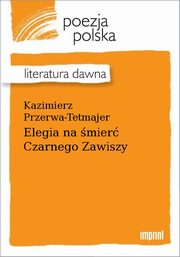 ksiazka tytu: Elegia na mier Czarnego Zawiszy autor: Kazimierz Przerwa-Tetmajer