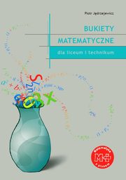 ksiazka tytu: Bukiety matematyczne dla liceum i technikum autor: Piotr Jdrzejewicz