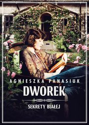 Sekrety Biaej. Dworek tom 4, Agnieszka Panasiuk