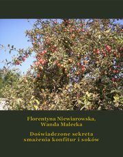 Dowiadczone sekreta smaenia konfitur i sokw, Florentyna Niewiarowska, Wanda Malecka