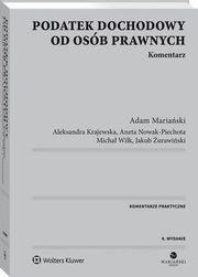 Podatek dochodowy od osb prawnych. Komentarz, Adam Mariaski, Micha Wilk, Aneta Nowak-Piechota, Aleksandra Krajewska, Jakub urawiski, Aneta Nowak