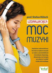 ksiazka tytu: Uzdrawiajca moc muzyki. Naukowo udowodniony leczniczy wpyw muzyki w walce z przewlekymi chorobami, depresj, demencj czy terapi po udarze i szybki relaks dla kadego autor: Stefan Klsch