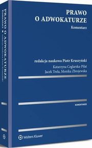 Prawo o adwokaturze. Komentarz, Monika Zbrojewska, Piotr Kruszyski, Katarzyna Ceglarska-Piat, Jacek Trela