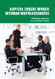 ksiazka tytu: Kapita ludzki wobec wyzwa spczesnoci - Sztuka umiejtnego porozumiewania si z ludmi jako wany element zarzdzania organizacjam autor: 