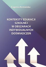 ksiazka tytu: Konteksty edukacji szkolnej w obszarach indywidualnych dowiadcze autor: Eugenia Rostaska