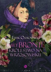 ksiazka tytu: Emily Bront. Krlestwo na wrzosowisku autor: Eryk Ostrowski