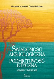 ksiazka tytu: wiadomo aksjologiczna i podmiotowo etyczna autor: Mirosaw Kowalski, Daniel Falcman