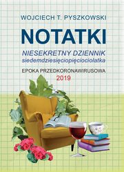 Notatki 2019 Niesekretny dziennik siedemdziesiciopiciolatka, Wojciech T. Pyszkowski