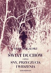 wiat duchw, czyli sny, przeczucia i widzenia. Tom I, Leon Rogalski