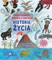 Historia ycia. Moja pierwsza ksika o ewolucji, Catherine Barr