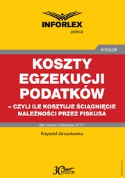 Koszty egzekucji podatkw, czyli ile kosztuje cignicie nalenoci przez fiskusa, Krzysztof Janczukowicz