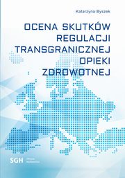 OCENA SKUTKW REGULACJI TRANSGRANICZNEJ OPIEKI ZDROWOTNEJ, Katarzyna Byszek