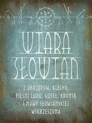 Wiara Sowian z obrzdw, klechd, pieni ludu, guse, kronik i mowy sowiaskiej wskrzeszona, Romuald wierzbieski